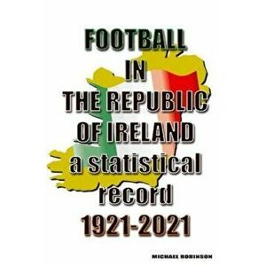 Football in the Republic of Ireland 1921-2021, Paperback - Michael Robinson imagine