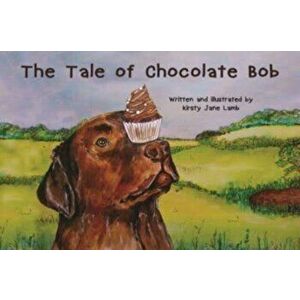 The Tale of Chocolate Bob, Paperback - Kirsty Jane Lamb imagine