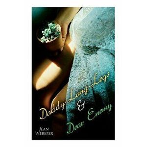 Daddy-Long-Legs & Dear Enemy: Romance Novels, Paperback - Jean Webster imagine