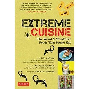 Extreme Cuisine: The Weird & Wonderful Foods That People Eat, Paperback - Jerry Hopkins imagine