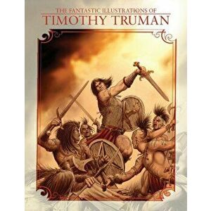 The Fantastic Illustrations of Timothy Truman, Hardback - Timothy Truman imagine