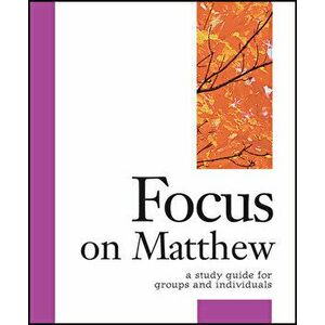 Focus on Matthew: A Study Guide for Groups and Individuals, Paperback - Dirk DeVries imagine