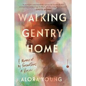 Walking Gentry Home. A Memoir of My Foremothers in Verse, Paperback - Alora Young imagine