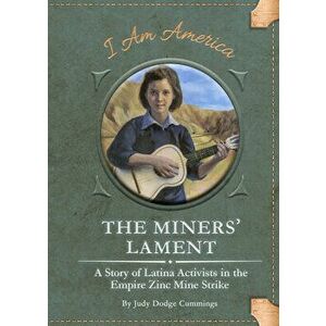 The Miners' Lament: A Story of Latina Activists in the Empire Zinc Mine Strike, Library Binding - Judy Dodge Cummings imagine