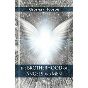 The Brotherhood of Angels and Men, Paperback - Geoffrey Hodson imagine