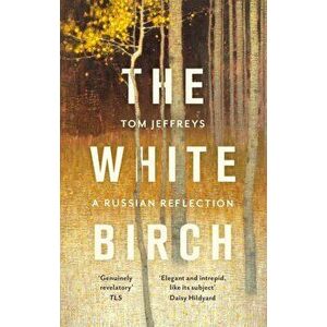 The White Birch. A Russian Reflection, Paperback - Tom Jeffreys imagine