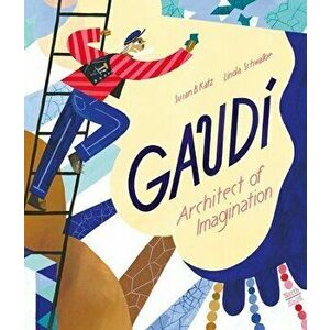 Gaudi - Architect of Imagination, Hardback - Schwalbe Linda imagine