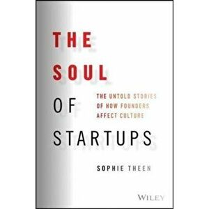 The Soul of Startups - The Untold Stories of How Founders Affect Culture, Hardback - S Theen imagine