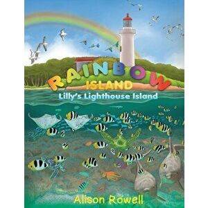 Rainbow Island. Lilly's Lighthouse Island, Hardback - Alison Rowell imagine