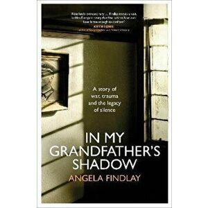 In My Grandfather's Shadow. A story of war, trauma and the legacy of silence, Hardback - Angela Findlay imagine