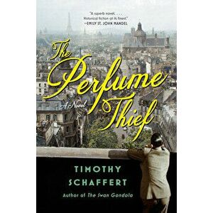 The Perfume Thief. A Novel, Paperback - Timothy Schaffert imagine