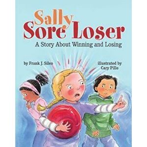 Sally Sore Loser: A Story about Winning and Losing, Paperback - Frank J. Sileo imagine