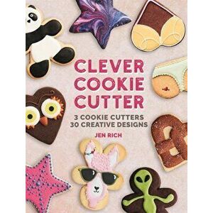 Clever Cookie Cutter. How to Make Creative Cookies with Simple Shapes, Hardback - Jen Rich imagine