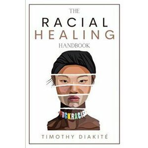 The Racial Healing Handbook: Why we have to talk About Racism, Multicultural Society and Solve the Cynical Mind-set that Plagues America. A Book Ab - imagine