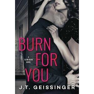 Burn for You, Paperback - J. T. Geissinger imagine