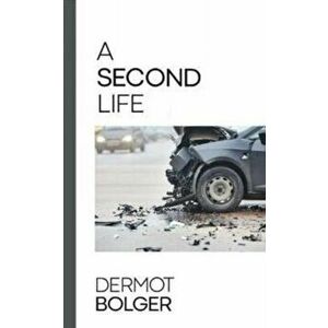 A Second Life, Paperback - Dermot Bolger imagine