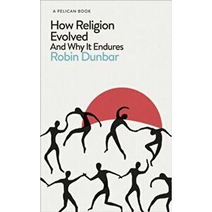 How Religion Evolved. And Why It Endures, Hardback - Robin Dunbar imagine