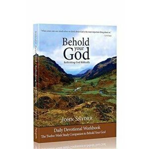 Behold Your God Student Workbook: The Twelve-Week Study Companion to Behold Your God, Paperback - John Snyder imagine