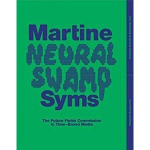 Martine Syms: Neural Swamp - The Future Fields Commission in Time-Based Media, Paperback - Christina Sharpe imagine