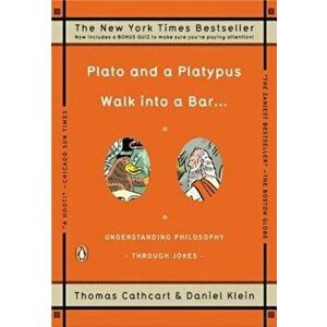 Plato and a Platypus Walk Into a Bar . . .: Understanding Philosophy Through Jokes, Paperback - Thomas Cathcart imagine