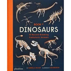 Book of Dinosaurs. 10 Record-Breaking Prehistoric Animals, Hardback - Gabrielle Balkan imagine