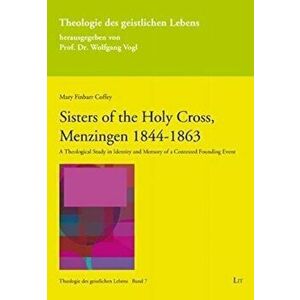 SISTERS OF THE HOLY CROSS MENZINGEN 1844, Paperback - MARY COFFEY imagine