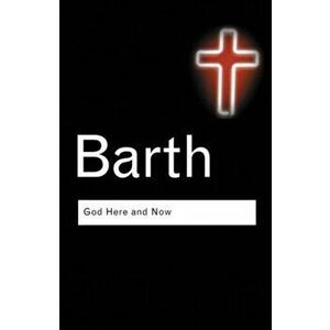 God Here and Now. 2 ed, Paperback - Karl Barth imagine