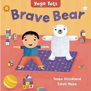 Yoga Tots: Brave Bear, Board book - Tessa Strickland imagine