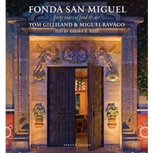 Fonda San Miguel: Forty Years of Food and Art, Hardcover - Tom Gilliland imagine