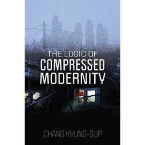 The Logic of Compressed Modernity, Hardback - C Kyung-Sup imagine