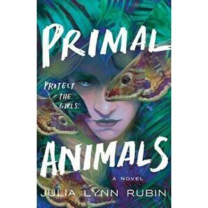 Primal Animals. A Novel, Hardback - Julia Lynn Rubin imagine