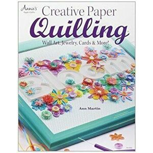 Creative Paper Quilling: Home Decor, Jewelry, Cards & More! - Ann Martin imagine