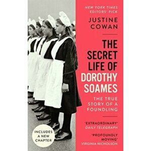 The Secret Life of Dorothy Soames. A Foundling's Story, Paperback - Justine Cowan imagine
