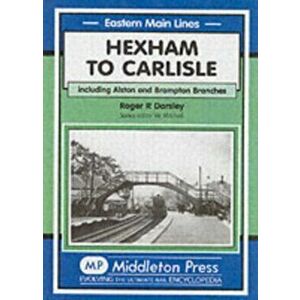Hexham to Carlisle. Including the Alston and the Brampton Branches, Hardback - Roger R. Darsley imagine
