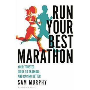 Run Your Best Marathon. Your trusted guide to training and racing better, Paperback - Sam Murphy imagine