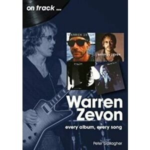 Warren Zevon On Track. Every Album, Every Song, Paperback - Peter Gallagher imagine