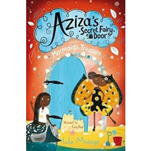 Aziza's Secret Fairy Door and the Mermaid's Treasure, Paperback - Lola Morayo imagine