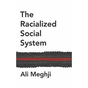 The Racialized Social System: Critical Race Theory as Social Theory, Paperback - A Meghji imagine