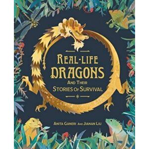 Real-life Dragons and their Stories of Survival, Hardback - Anita Ganeri imagine