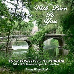 With Love To You. Your Positivity Handbook, Paperback - Penny Wyatt-Gold imagine