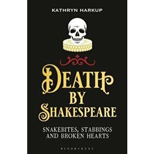 Death By Shakespeare. Snakebites, Stabbings and Broken Hearts, Paperback - Kathryn Harkup imagine