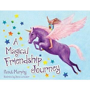 A Magical Friendship Journey, Paperback - Scout Murphy imagine