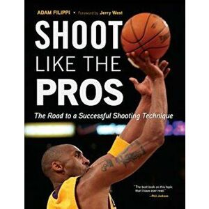Shoot Like the Pros: The Road to a Successful Shooting Technique, Paperback - Adam Filippi imagine