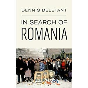 In Search of Romania, Hardback - Dennis Deletant imagine