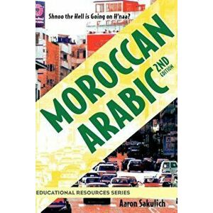 Moroccan Arabic - Shnoo the Hell Is Going on H'Naa' a Practical Guide to Learning Moroccan Darija - The Arabic Dialect of Morocco (2nd Edition), Paper imagine