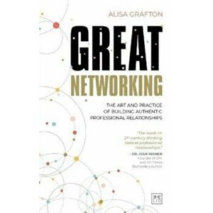 Great Networking. The art and practice of building authentic professional relationships, Paperback - *** imagine