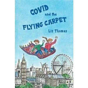 Covid and the Flying Carpet, Paperback - Liz Thomas imagine