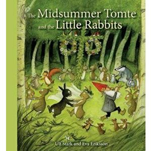 The Midsummer Tomte and the Little Rabbits, Hardcover - Ulf Stark imagine