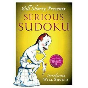 Will Shortz Presents Serious Sudoku: 200 Hard Puzzles, Paperback - Will Shortz imagine