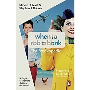 When to Rob a Bank: A Rogue Economist's Guide to the World - Steven D. Levitt, Stephen J. Dubner imagine
